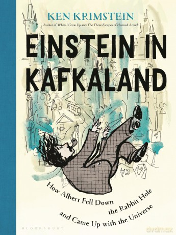 Einstein in Kafkaland: How Albert Fell Down the Rabbit Hole and Came Up with the Universe - Ken Krimstein [KSIĄŻKA]