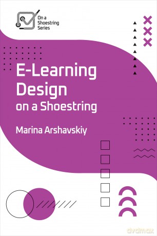E-Learning Design on a Shoestring - Marina Arshavskiy [KSIĄŻKA]