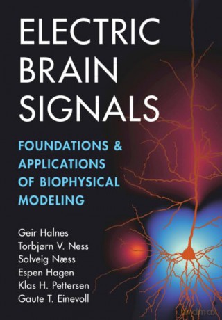 Electric Brain Signals: Foundations and Applications of Biophysical Modeling - Geir Halnes [KSIĄŻKA]