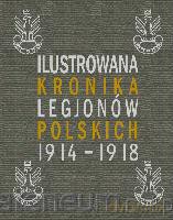 Ilustrowana Kronika Legionów Polskich 1914-1918 r. [KSIĄŻKA]