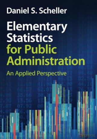 Elementary Statistics for Public Administration: An Applied Perspective - Daniel S. Scheller [KSIĄŻKA]