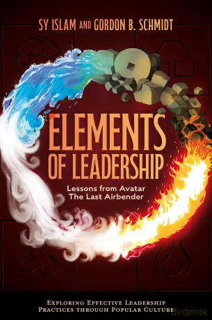 Elements of Leadership: Lessons from Avatar the Last Airbender (Exploring Effective Leadership Practices through Popular Culture) - Sy Islam [KSIĄŻKA]