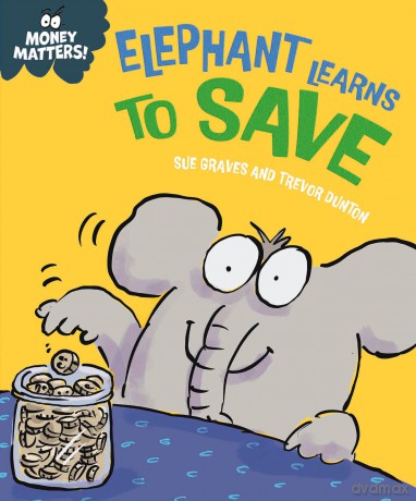 Elephant Learns to Save (Money Matters) - Sue Graves [KSIĄŻKA]