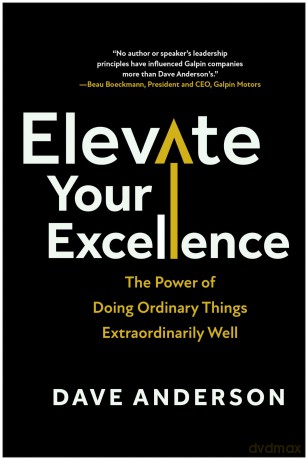 Elevate Your Excellence: The Power of Doing Ordinary Things Extraordinarily Well - Dave Anderson [KSIĄŻKA]