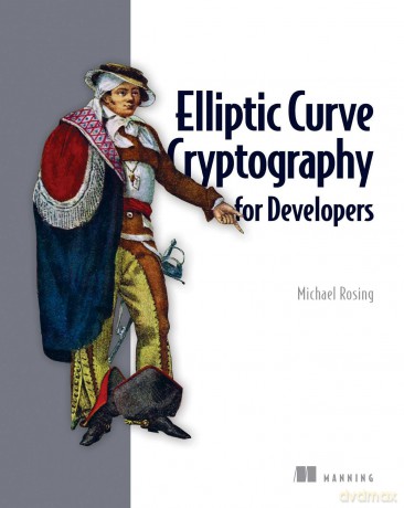 Elliptic Curve Cryptography for Developers - Michael Rosing [KSIĄŻKA]