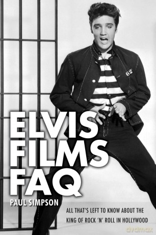 Elvis Films FAQ: All That's Left to Know About the King of Rock 'n' Roll in Hollywood - Paul Simpson [KSIĄŻKA]