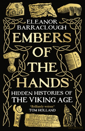 Embers of the Hands: Hidden Histories of the Viking Age - Eleanor Barraclough [KSIĄŻKA]