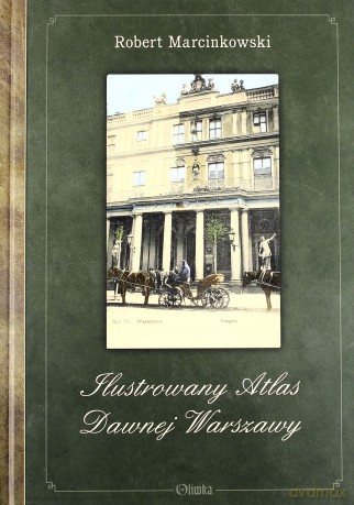 Ilustrowany Atlas Dawnej Warszawy [KSIĄŻKA]