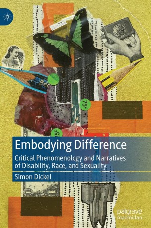 Embodying Difference: Critical Phenomenology and Narratives of Disability, Race, and Sexuality - Simon Dickel [KSIĄŻKA]