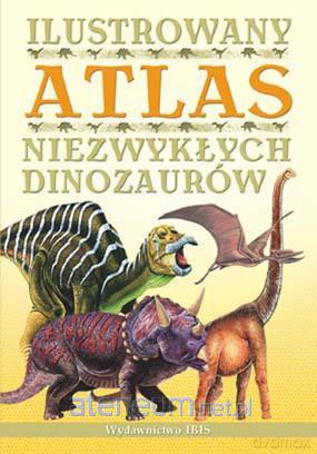 Ilustrowany atlas niezwykłych dinozaurów w.2012 [KSIĄŻKA]
