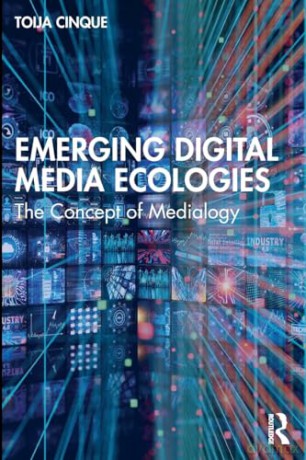 Emerging Digital Media Ecologies: The Concept of Medialogy - Toija Cinque [KSIĄŻKA]