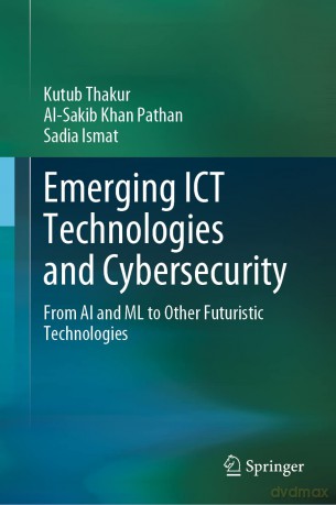 Emerging ICT Technologies and Cybersecurity: From AI and ML to Other Futuristic Technologies - Kutub Thakur [KSIĄŻKA]