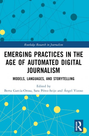Emerging Practices in the Age of Automated Digital Journalism: Models, Languages, and Storytelling (Routledge Research in Journalism) - Berta García-Orosa [KSIĄŻKA]