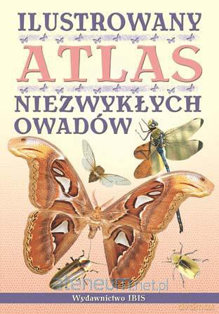 Ilustrowany atlas niezwykłych owadów w.2012 [KSIĄŻKA]