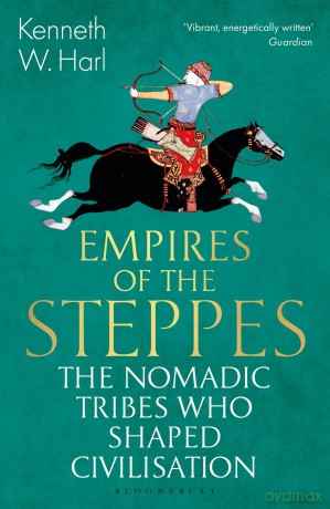 Empires of the Steppes: The Nomadic Tribes Who Shaped Civilisation (Bloomsbury Publishing) - Kenneth W. Harl [KSIĄŻKA]