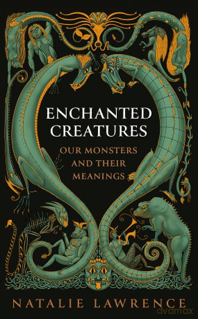 Enchanted Creatures: Our Monsters and Their Meanings - Natalie Lawrence [KSIĄŻKA]