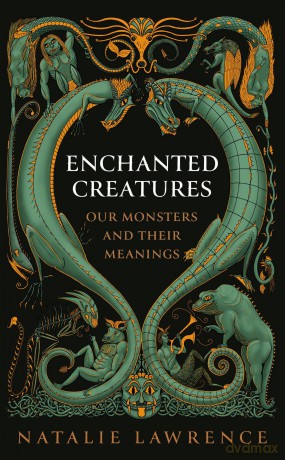 Enchanted Creatures: Our Monsters and Their Meanings - Natalie Lawrence [KSIĄŻKA]