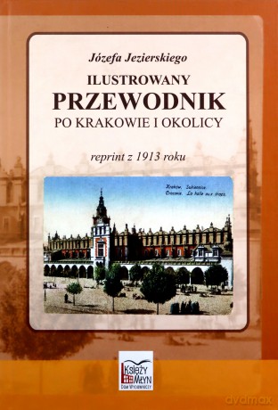 Ilustrowany przewodnik po Krakowie i okolicy [KSIĄŻKA]