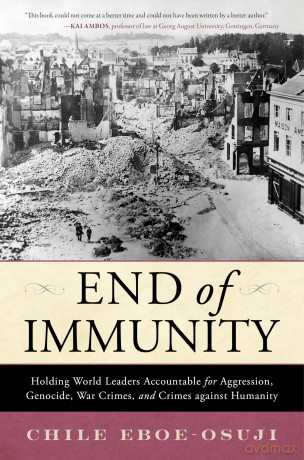 End of Immunity: Holding World Leaders Accountable for Aggression, Genocide, War Crimes, and Crimes against Humanity - Chile Eboe-Osuji [KSIĄŻKA]