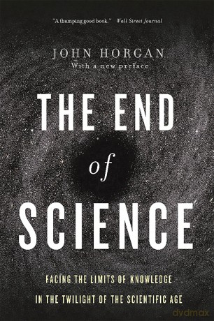 End Of Science: Facing The Limits Of Knowledge In The Twilight Of The Scientific Age - John Horgan [KSIĄŻKA]