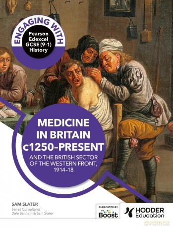 Engaging with Pearson Edexcel GCSE (9-1) History: Medicine in Britain, c1250-present and The British sector of the Western Front, 1914-18 - Dale Banham [KSIĄŻKA]