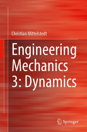 Engineering Mechanics 3: Dynamics - Christian Mittelstedt [KSIĄŻKA]