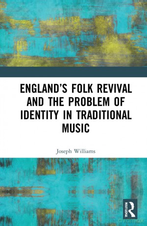 England's Folk Revival and the Problem of Identity in Traditional Music - Joseph Williams [KSIĄŻKA]