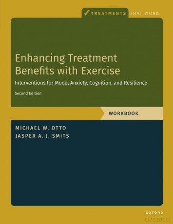 Enhancing Treatment Benefits with Exercise - WB: Component Interventions for Mood, Anxiety, Cognition, and Resilience (Treatments That Work) - Michael W. Otto [KSIĄŻKA]