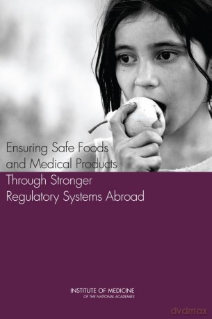 Ensuring Safe Foods and Medical Products Through Stronger Regulatory Systems Abroad - Institute of Medicine [KSIĄŻKA]