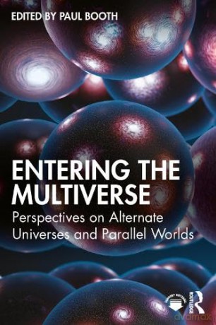 Entering the Multiverse: Perspectives on Alternate Universes and Parallel Worlds - Paul Booth [KSIĄŻKA]