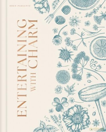 Entertaining with Charm: A Modern Guide to Relaxed Gatherings - Eden Passante [KSIĄŻKA]