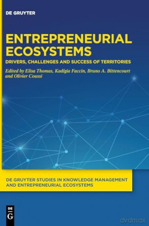 Entrepreneurial Ecosystems: Drivers, Challenges and Success of Territories: 4 (De Gruyter Studies in Knowledge Management and Entrepreneurial Ecosystems, 4) - Elisa Thomas [KSIĄŻKA]