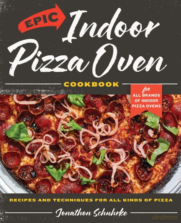 Epic Indoor Pizza Oven Cookbook: Recipes and Techniques for All Kinds of Pizza - Jonathon Schuhrke [KSIĄŻKA]