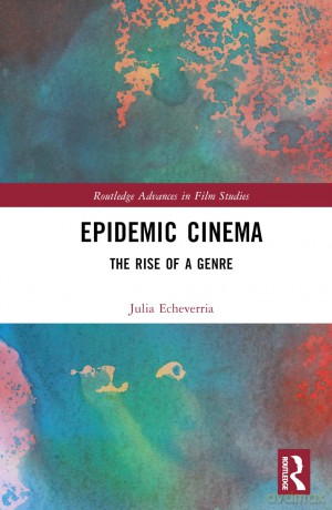 Epidemic Cinema: The Rise of a Genre (Routledge Advances in Film Studies) - Julia Echeverría [KSIĄŻKA]