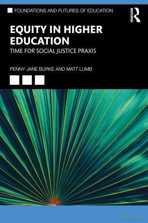 Equity in Higher Education: Time for Social Justice Praxis (Foundations and Futures of Education) - Penny Jane Burke [KSIĄŻKA]
