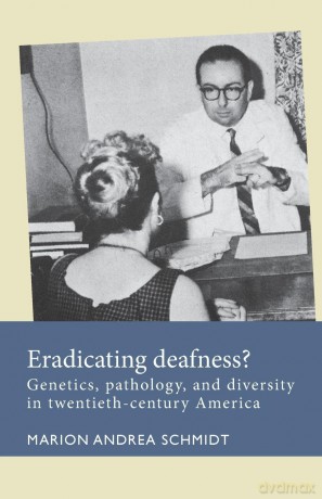 Eradicating deafness: Genetics, pathology, and diversity in twentieth-century America (Disability History) - Marion Andrea Schmidt [KSIĄŻKA]