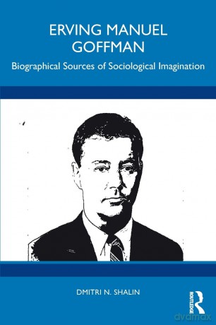 Erving Manuel Goffman: Biographical Sources of Sociological Imagination - Dmitri N. Shalin [KSIĄŻKA]