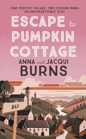 Escape to Pumpkin Cottage: An uplifting, feel-good read about romance and rivalry: A feel-good read about romance and rivalry - Anna Burns [KSIĄŻKA]
