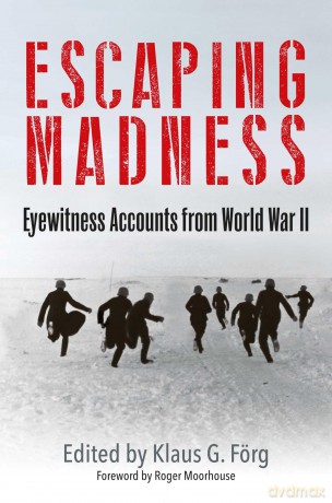 Escaping Madness: Eyewitness Accounts from World War II - Klaus G Förg [KSIĄŻKA]
