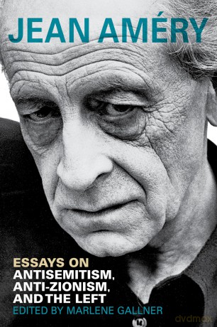 Essays on Antisemitism, Anti-Zionism, and the Left (Studies in Antisemitism) - Jean Amery [KSIĄŻKA]