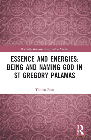 Essence and Energies: Being and Naming God in St Gregory Palamas (Routledge Research in Byzantine Studies) - Tikhon Pino [KSIĄŻKA]