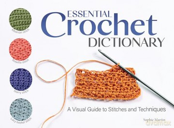 Essential Crochet Dictionary: A Visual Guide to Stitches and Techniques - Sophie Martin [KSIĄŻKA]