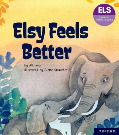 Essential Letters and Sounds: Essential Phonic Readers: Oxford Reading Level 5: Elsy Feels Better (Essential Phonic Readers (ELS)) - Ali Freer [KSIĄŻKA]