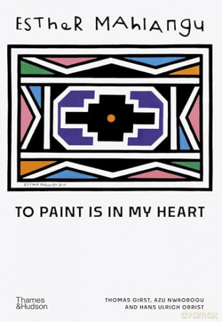 Esther Mahlangu: To Paint is in My Heart - Thomas Girst [KSIĄŻKA]