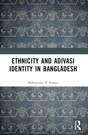 Ethnicity and Adivasi Identity in Bangladesh - Mahmudul H. Sumon [KSIĄŻKA]