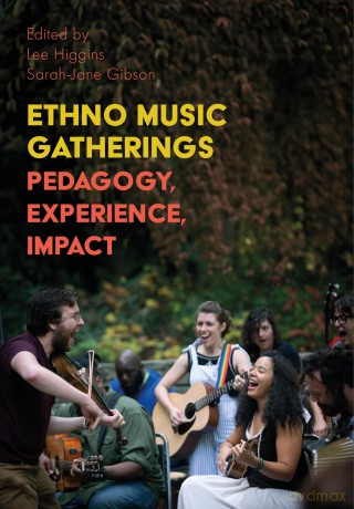 Ethno Music Gatherings: Pedagogy, Experience, Impact (Music, Community, and Education) - Lee Higgins [KSIĄŻKA]