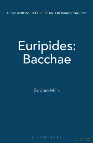 Euripides: Bacchae (Duckworth Companions to Greek and Roman Tragedy) - Sophie Mills [KSIĄŻKA]