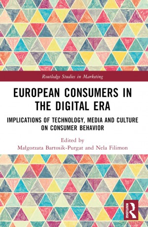European Consumers in the Digital Era: Implications of Technology, Media and Culture on Consumer Behavior (Routledge Studies in Marketing) - Malgorzata Bartosik-Purgat [KSIĄŻKA]
