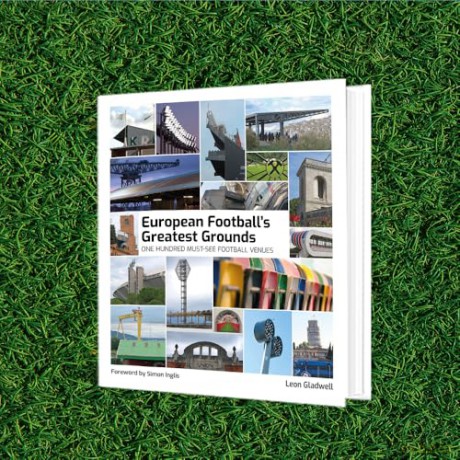 European Football's Greatest Grounds: A Photographic Collection of Europe's Most Breathtaking Football Venues: One Hundred Must-See Football Venues - Leon Gladwell [KSIĄŻKA]