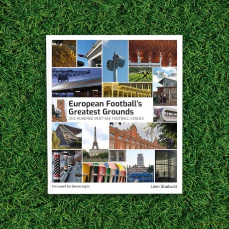 European Football's Greatest Grounds: A Photographic Collection of Europe's Most Breathtaking Football Venues: One Hundred Must-See Football Venues - Leon Gladwell [KSIĄŻKA]